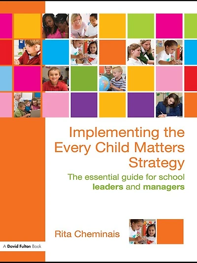 Implementing The Every Child Matters Strategy: Essential Guide for School Leaders and Managers