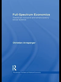 Full-Spectrum Economics: Toward an Inclusive and Emancipatory Social Science