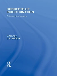 Concepts of Indoctrination (International Library the Philosophy Education Volume 20): Philosophical Essays