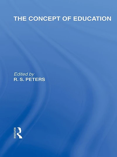 the Concept of Education (International Library Philosophy Volume 17)