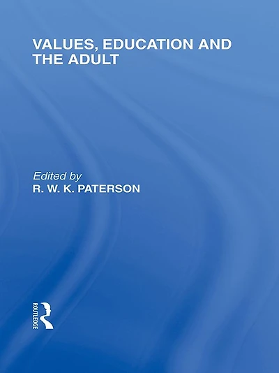 Values, Education and the Adult (International Library of Philosophy Volume 16)