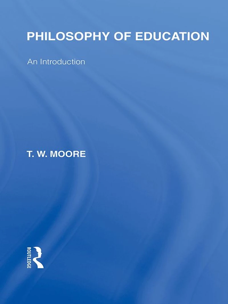 Philosophy of Education (International Library the Volume 14): An Introduction