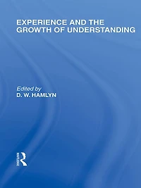 Experience and the growth of understanding (International Library Philosophy Education Volume 11)