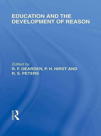 Education and the Development of Reason (International Library Philosophy Volume 8)