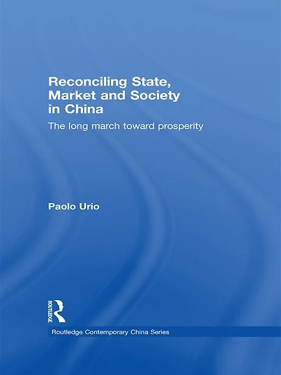Reconciling State, Market and Society China: The Long March Toward Prosperity