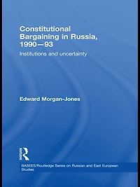 Constitutional Bargaining Russia, 1990-93: Institutions and Uncertainty