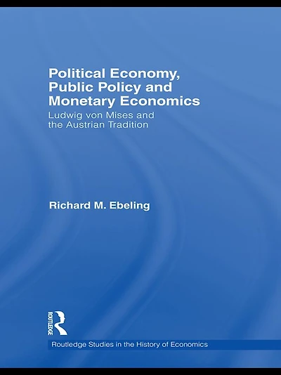 Political Economy, Public Policy and Monetary Economics: Ludwig von Mises the Austrian Tradition