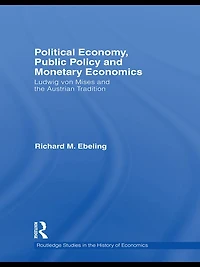 Political Economy, Public Policy and Monetary Economics: Ludwig von Mises the Austrian Tradition