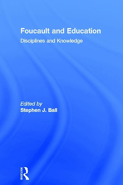 Foucault and Education: Disciplines Knowledge