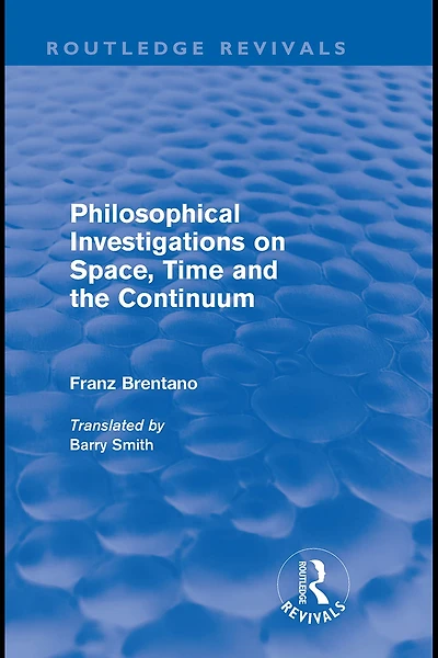 Philosophical Investigations on Time, Space and the Continuum (Routledge Revivals)