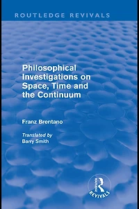 Philosophical Investigations on Time, Space and the Continuum (Routledge Revivals)