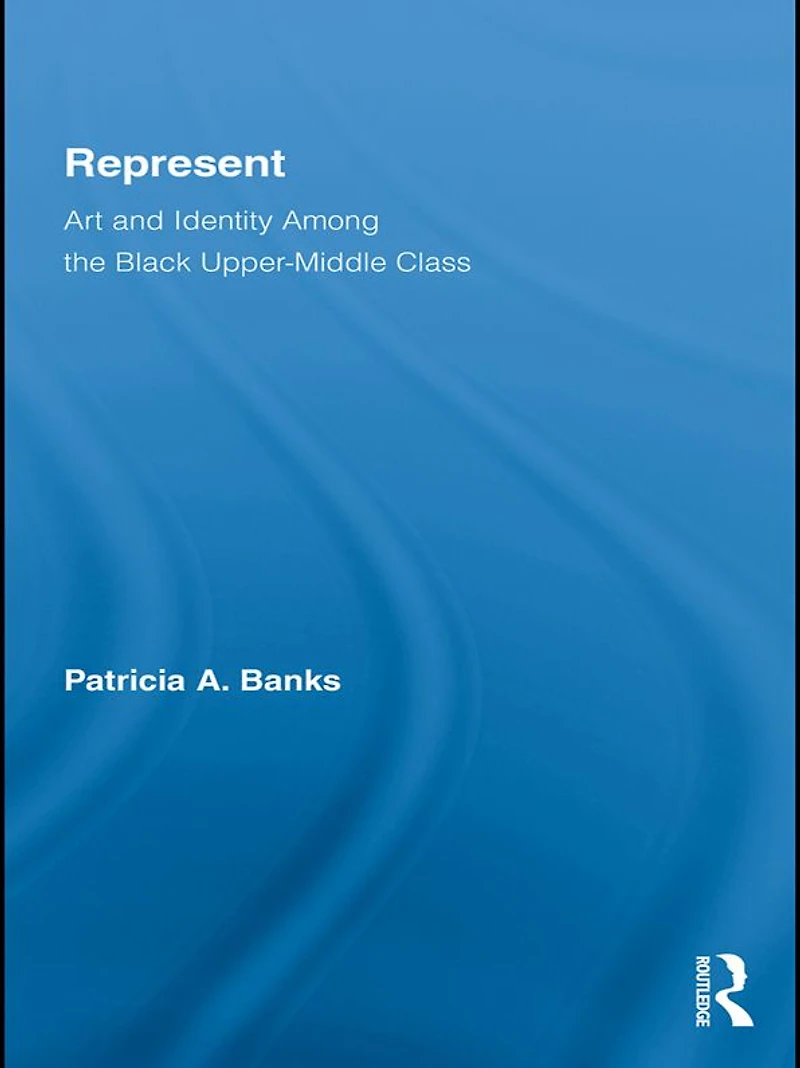 Represent: Art and Identity Among the Black Upper-Middle Class