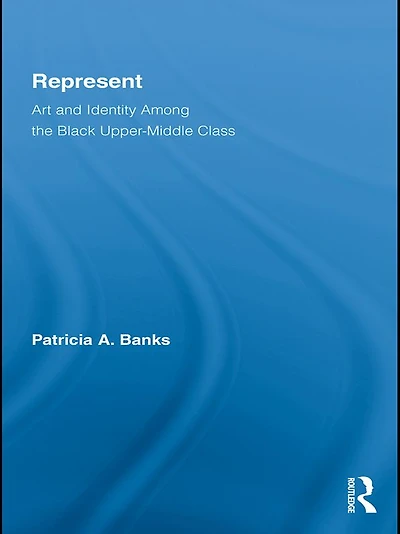 Represent: Art and Identity Among the Black Upper-Middle Class