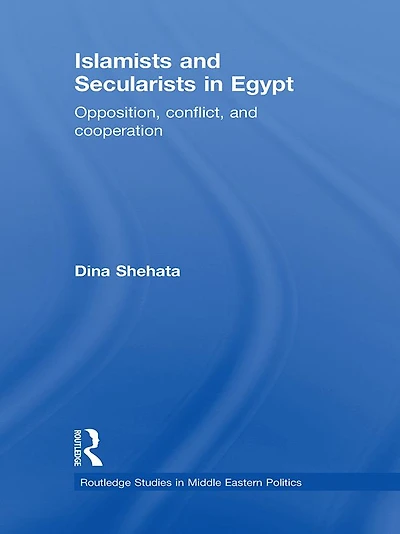Islamists and Secularists Egypt: Opposition, Conflict & Cooperation