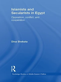 Islamists and Secularists Egypt: Opposition, Conflict & Cooperation