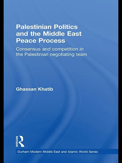 Palestinian Politics and the Middle East Peace Process: Consensus Competition Negotiating Team
