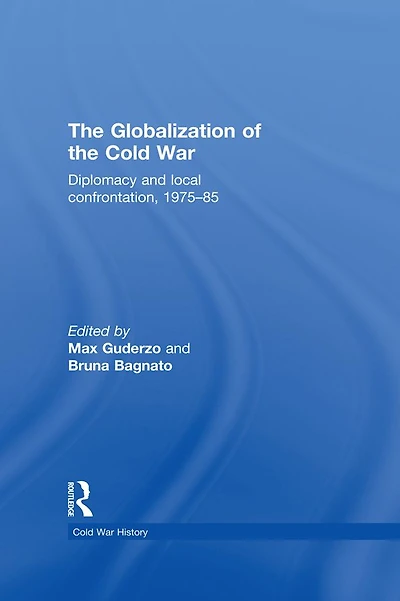 the Globalization of Cold War: Diplomacy and Local Confrontation, 1975-85