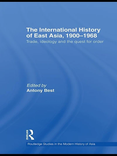 the International History of East Asia, 1900-1968: Trade, Ideology and Quest for Order