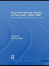 the International History of East Asia, 1900-1968: Trade, Ideology and Quest for Order