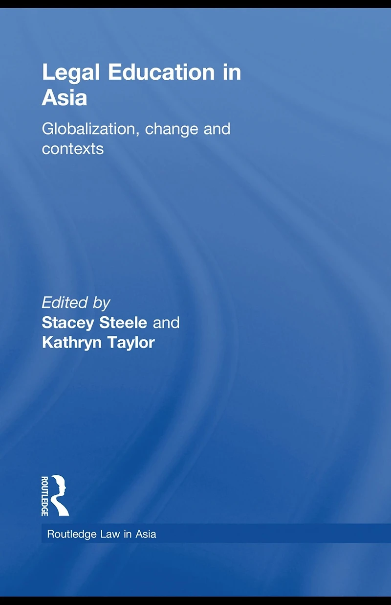 Legal Education Asia: Globalization, Change and Contexts