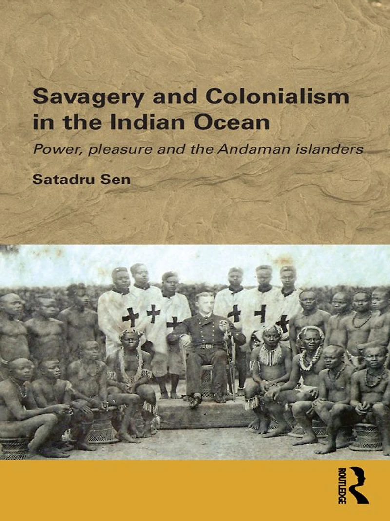Savagery and Colonialism the Indian Ocean: Power, Pleasure Andaman Islanders