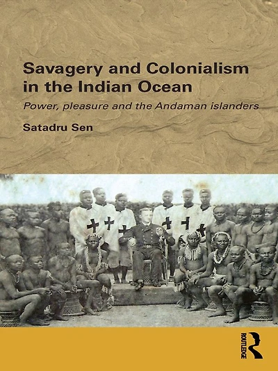 Savagery and Colonialism the Indian Ocean: Power, Pleasure Andaman Islanders