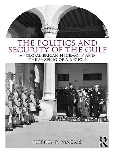 the Politics and Security of Gulf: Anglo-American Hegemony Shaping a Region