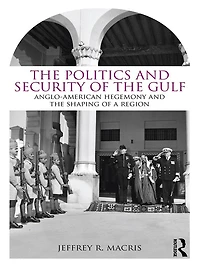 the Politics and Security of Gulf: Anglo-American Hegemony Shaping a Region