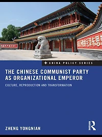 The Chinese Communist Party as Organizational Emperor: Culture, reproduction, and transformation