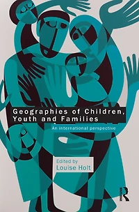 Geographies of Children, Youth and Families: An International Perspective