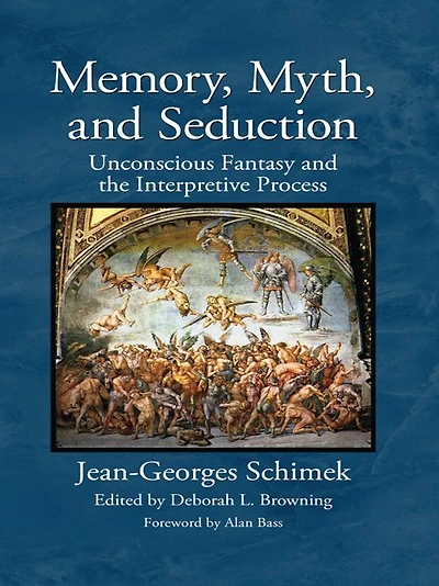 Memory, Myth, and Seduction: Unconscious Fantasy the Interpretive Process