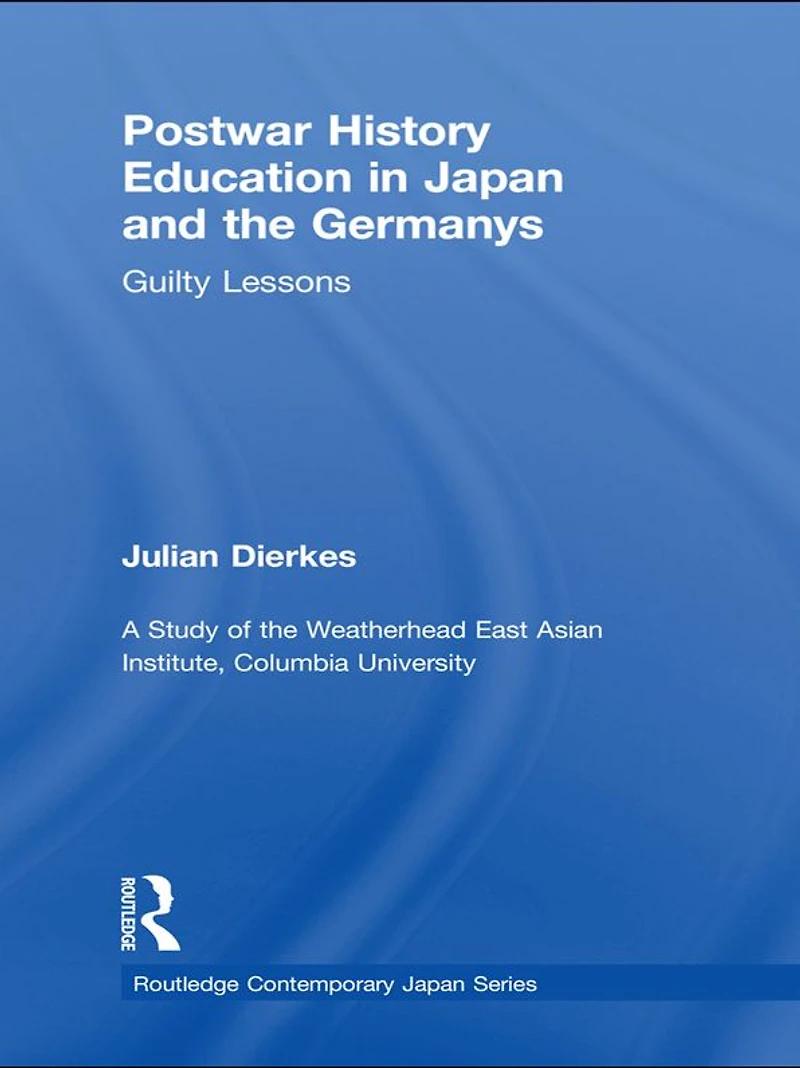 Postwar History Education Japan and the Germanys: Guilty lessons