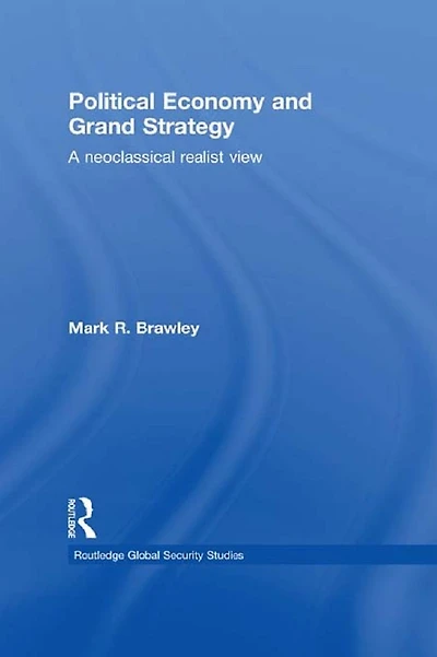 Political Economy and Grand Strategy: A Neoclassical Realist View