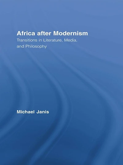 Africa after Modernism: Transitions Literature, Media, and Philosophy