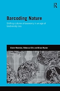 Barcoding Nature: Shifting Cultures of Taxonomy an Age Biodiversity Loss