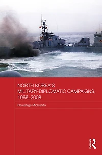 North Korea's Military-Diplomatic Campaigns, 1966-2008