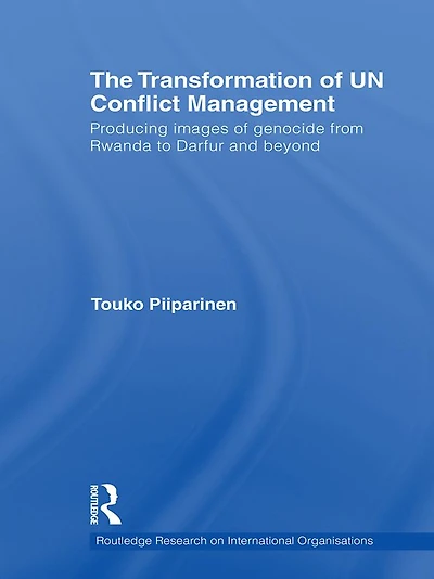 The Transformation of UN Conflict Management: Producing images genocide from Rwanda to Darfur and beyond