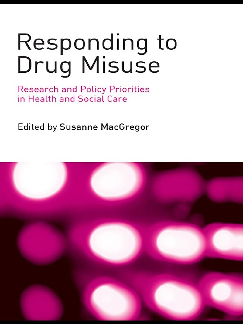 Responding to Drug Misuse: Research and Policy Priorities Health Social Care
