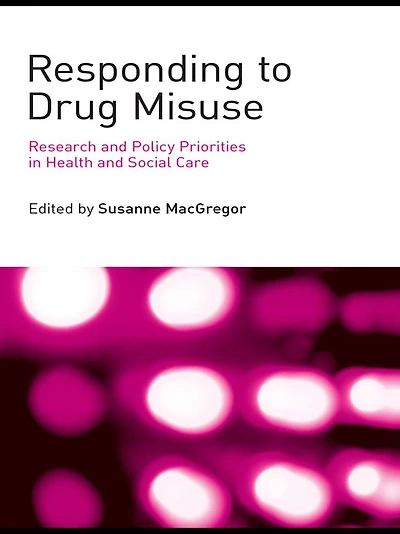 Responding to Drug Misuse: Research and Policy Priorities Health Social Care