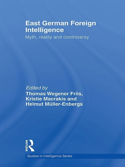 East German Foreign Intelligence: Myth, Reality and Controversy