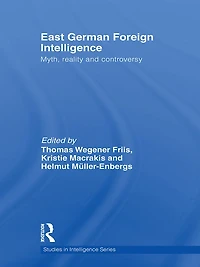 East German Foreign Intelligence: Myth, Reality and Controversy