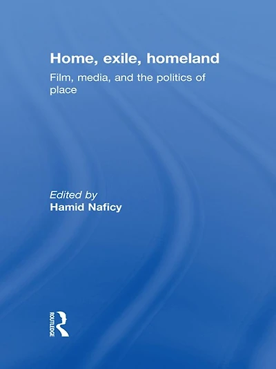 Home, Exile, Homeland: Film, Media, and the Politics of Place
