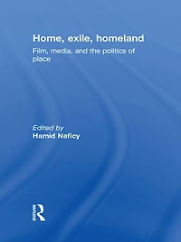 Home, Exile, Homeland: Film, Media, and the Politics of Place