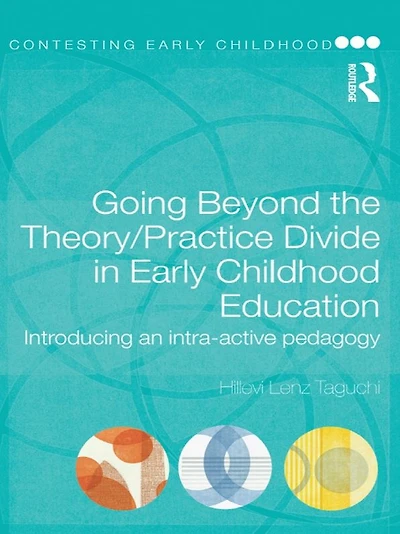 Going Beyond the Theory/Practice Divide Early Childhood Education: Introducing an Intra-Active Pedagogy