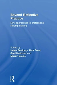 Beyond Reflective Practice: New Approaches to Professional Lifelong Learning