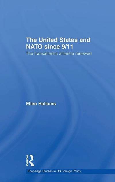 The United States and NATO since 9/11: Transatlantic Alliance Renewed
