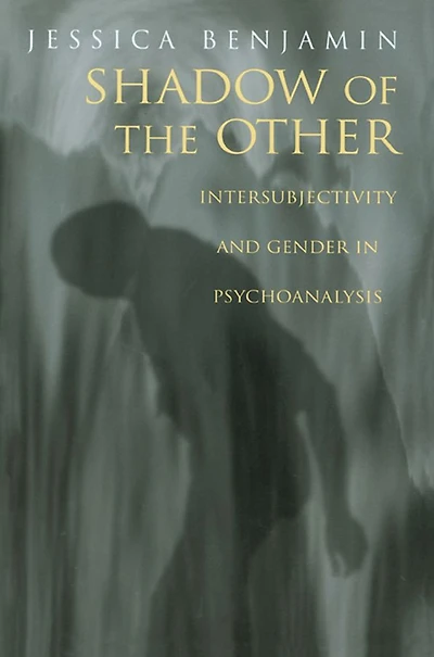 Shadow of the Other: Intersubjectivity and Gender Psychoanalysis