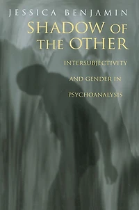 Shadow of the Other: Intersubjectivity and Gender Psychoanalysis