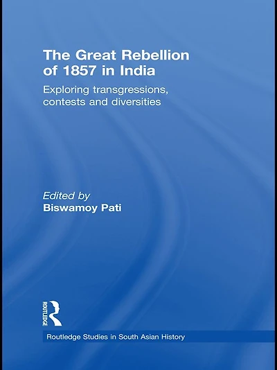 The Great Rebellion of 1857 India: Exploring Transgressions, Contests and Diversities