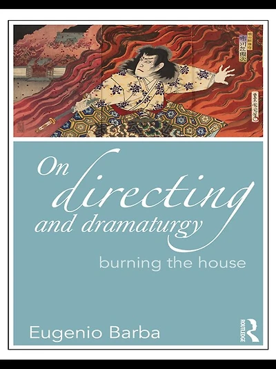 On Directing and Dramaturgy: Burning the House